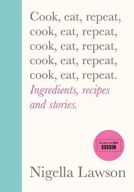 Cook Eat Repeat - Nigella Lawson
