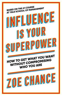 Influence is Your Superpower - Zoe Chance