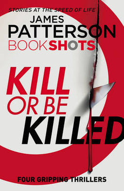 BookShots: Kill or be Killed Collection - James Patterson