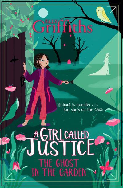 Girl Called Justice 03: Ghost in the Gar - Elly Griffiths