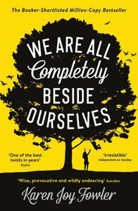 We Are All Completely Beside Ourselves - Karen Fowler