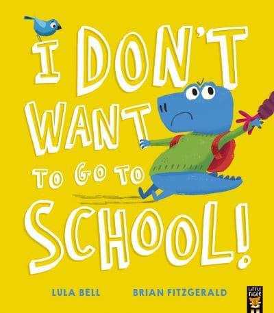 I Don't Want To Go To School - Lula Bell