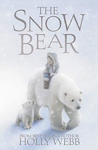 Winter Animal Stories 01: Snow Bear - Holly Webb