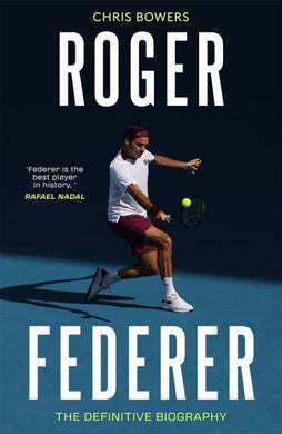 Federer: The Definite Biography - Chris Bowers