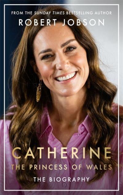 Catherine, The Princess Of Wales - Robert Jobson