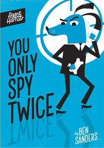 Agent Harrier 02: You Only Spy Twice - Ben Sanders