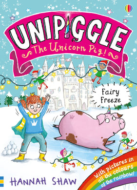Unipiggle Unicorn Pig 06: Fairy Freeze - Hannah Shaw
