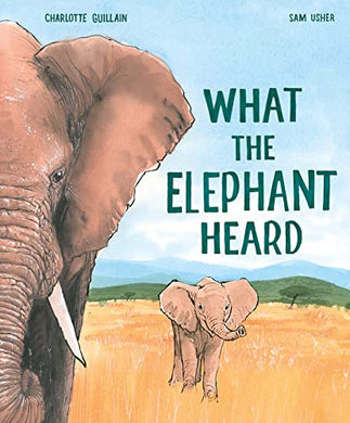 What The Elephant Heard - Charlotte Guillain