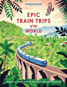Epic Train Trips Of The World