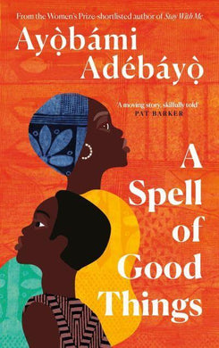 Spell of Good Things, A - Ayobami Adebayo