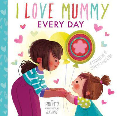 I Love Mummy Every Day - Isabel Otter
