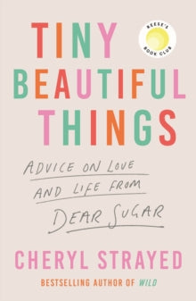 Tiny Beautiful Things - Cheryl Strayed