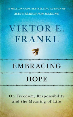 Embracing Hope: On Freedom, Responsibili - Viktor E Frankl