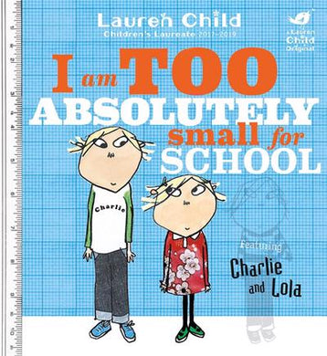 Charlie & Lola: Too small for school - Lauren Child