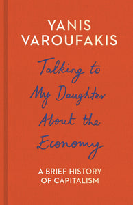Talking to my Daughter about the Economy - Yanis Varoufakis