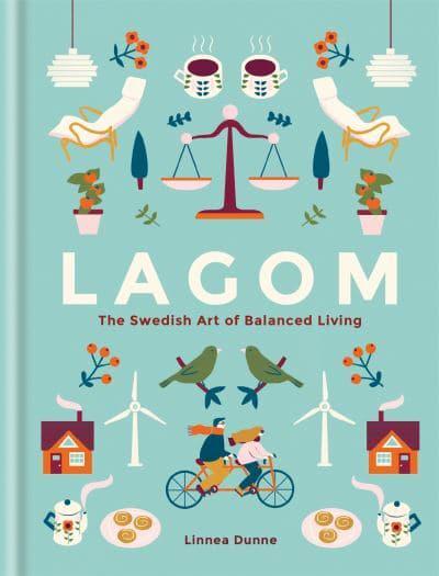 Lagom: The Swedish Art of Balanced Livin - Linnea Dunne