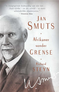 Jan Smuts - Afrikaner sonder grense - Richard Steyn