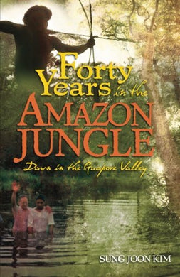 Forty years in the Amazon Jungle - Sung Joon Kim