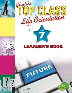 Top Class Life Orientation Gr 07 LB - Shuter & Shooter Publish