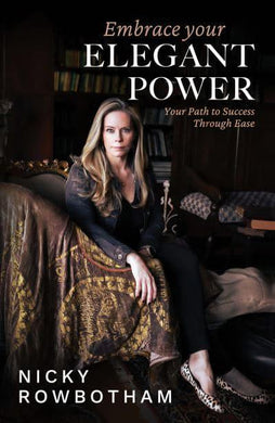 Embrace Your Elegant Power - Nicky Rowbothman