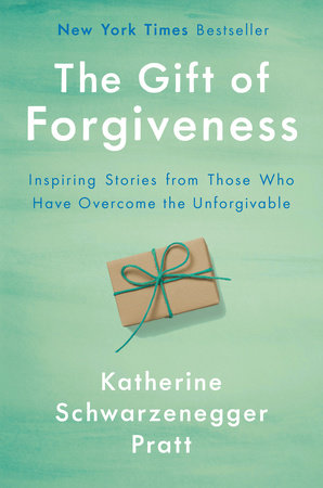 Gift of Forgiveness - Katharin Schwarzenegger