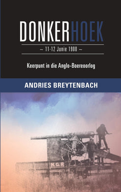 Donkerhoek 11-12 June 1900: Keerpunt in - Andries Breytenbach