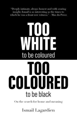 Too White to be Coloured To Coloured to - Ismail Lagardien