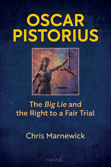 Oscar Pistorius - The Big Lie and the Right to a Fair Trial