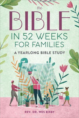 Bible In 52 Weeks For Families - Wes Bixby