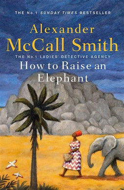 How To Raise An Elephant - Alexander McCall Smith